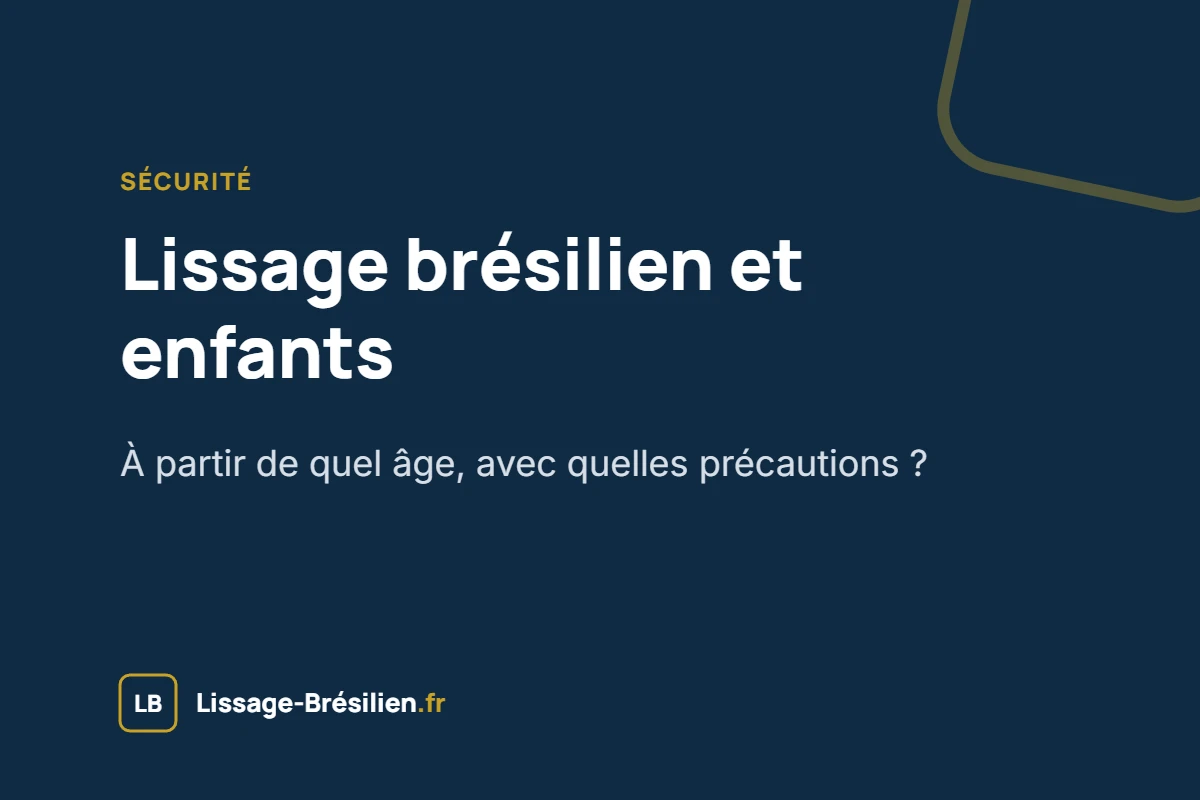 Lissage brésilien et enfants : âge et précautions