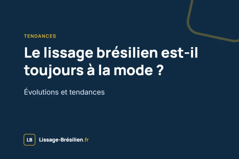 Le lissage brésilien est-il toujours à la mode